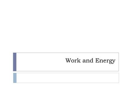 Work and Energy 1 st Law of Thermodynamics  Energy cannot be created or destroyed. It can only be converted from one form into another.