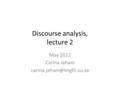 Discourse analysis, lecture 2 May 2012 Carina Jahani