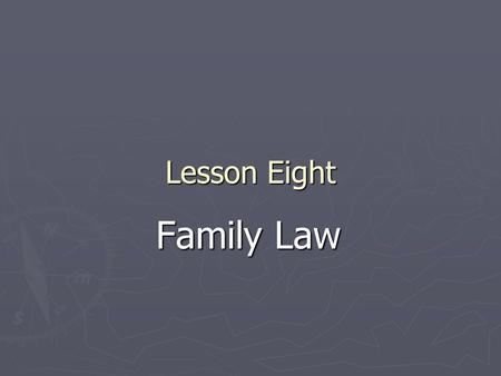 Lesson Eight Family Law. 一、 Definition of Family Law ► Family law is an area of the law that deals with marriage and family-related issues, such as marriage,