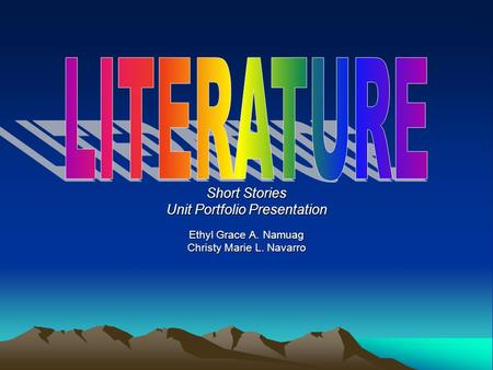 Short Stories Unit Portfolio Presentation Ethyl Grace A. Namuag Christy Marie L. Navarro.