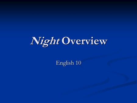 Night Overview English 10. Elie Wiesel (author) Elie Wiesel's statement, ...to remain silent and indifferent is the greatest sin of all...stands as.