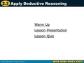 2.3 Warm Up Warm Up Lesson Quiz Lesson Quiz Lesson Presentation Lesson Presentation Apply Deductive Reasoning.