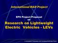 International R&D Project EPS Project Proposal on Research on Lightweight Electric Vehicles - LEVs L.Szymanski, Z. Kolacinski, Lodz University of Technology,