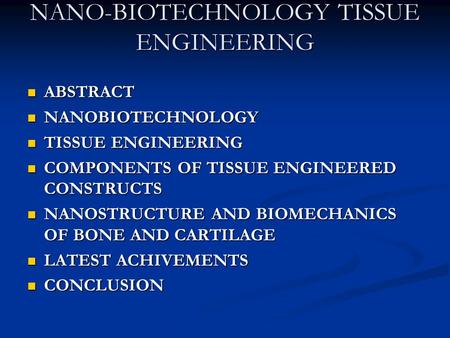 NANO-BIOTECHNOLOGY TISSUE ENGINEERING ABSTRACT ABSTRACT NANOBIOTECHNOLOGY NANOBIOTECHNOLOGY TISSUE ENGINEERING TISSUE ENGINEERING COMPONENTS OF TISSUE.