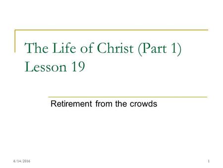 The Life of Christ (Part 1) Lesson 19 Retirement from the crowds 16/14/2016.