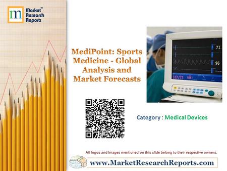 Www.MarketResearchReports.com Category : Medical Devices All logos and Images mentioned on this slide belong to their respective owners.