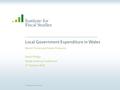 © Institute for Fiscal Studies Local Government Expenditure in Wales Recent Trends and Future Pressures David Phillips WLGA Financial Conference 5 th October.