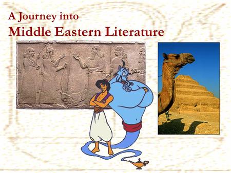 A Journey into Middle Eastern Literature WHAT? Tale of the superhuman Sumerian king, Gilgamesh Painful search for everlasting life WHEN? Written over.