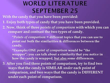 With the candy that you have been provided: 1. Enjoy both types of candy that you have been provided. 2. Now, think of three points of comparison with.