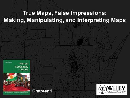 Chapter 1 True Maps, False Impressions: Making, Manipulating, and Interpreting Maps.