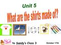 Unit 5 U n i t 5 to Sandy’s Class 3 October 17th.