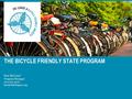 Ken McLeod Program Manager 202.621.5447 THE BICYCLE FRIENDLY STATE PROGRAM.