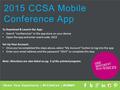 2015 CCSA Mobile Conference App To Download & Launch the App: Search “confservices” in the app store on your device Open the app and enter event code: