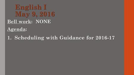 Bell work: NONE Agenda: 1. Scheduling with Guidance for 2016-17.