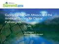 Curing Cancer with Alfresco and the American Society for Clinical Pathologists Ron Swan CTO Ray Wijangco Alfresco Practice Manager.