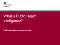 What is Public Health Intelligence? Public Health Intelligence training course day 1.