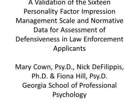 A Validation of the Sixteen Personality Factor Impression Management Scale and Normative Data for Assessment of Defensiveness in Law Enforcement Applicants.