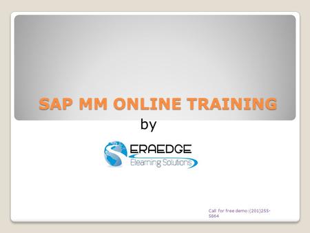 SAP MM ONLINE TRAINING Call for free demo:(201)255- 5864 by.