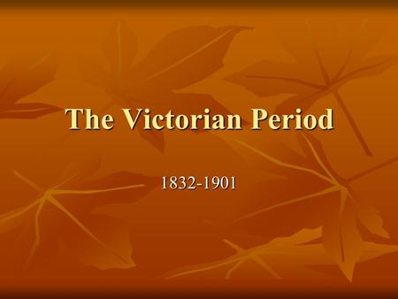 The Victorian Period 1832-1901. Objectives: SWBAT Understand how the historical events of the time, both good and bad, changed the literature Understand.