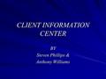 CLIENT INFORMATION CENTER BY Steven Phillips & Anthony Williams.