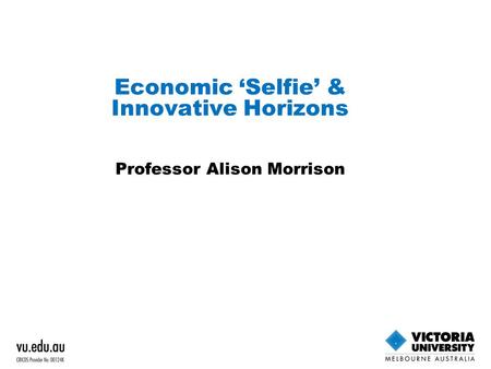 Economic ‘Selfie’ & Innovative Horizons Professor Alison Morrison.