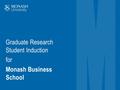 Graduate Research Student Induction for Monash Business School.