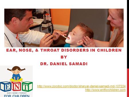 EAR, NOSE, & THROAT DISORDERS IN CHILDREN BY DR. DANIEL SAMADI