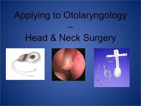 Applying to Otolaryngology – Head & Neck Surgery.