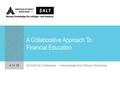 A Collaborative Approach To Financial Education 4.11.16 NCASFAA Conference – Intermediate Aid Officers Workshop.