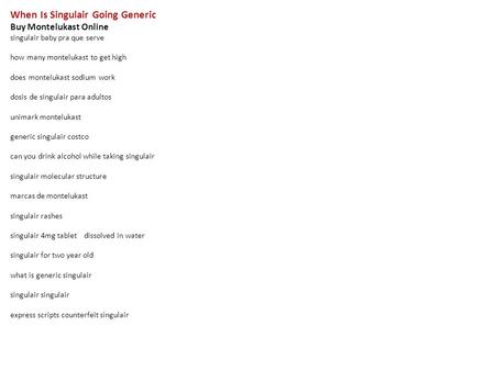 When Is Singulair Going Generic Buy Montelukast Online singulair baby pra que serve how many montelukast to get high does montelukast sodium work dosis.