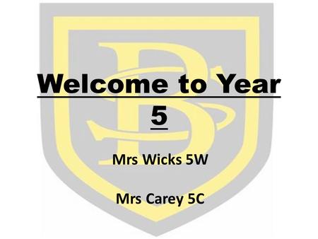 Welcome to Year 5 Mrs Wicks 5W Mrs Carey 5C. Expectations of Year 5 The correct equipment. Focus and concentration during lesson time. Homework completed.