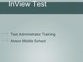 InView Test Test Administrator Training Anson Middle School.