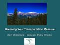 Greening Your Transportation Measure Rich McClintock - Colorado Policy Director.