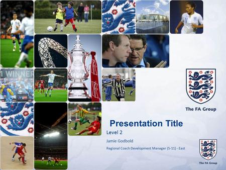 Presentation Title Level 2 Jamie Godbold Regional Coach Development Manager (5-11) - East.