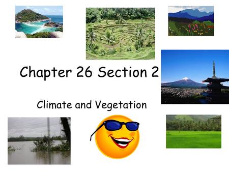 Chapter 26 Section 2 Climate and Vegetation. Climate and Regions Physical features such as highlands, mountain barriers, and coastal regions shape east.