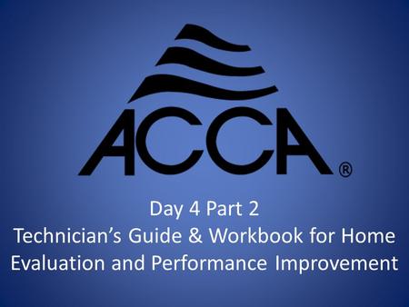 Day 4 Part 2 Technician’s Guide & Workbook for Home Evaluation and Performance Improvement.