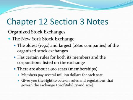 Chapter 12 Section 3 Notes Organized Stock Exchanges The New York Stock Exchange The oldest (1792) and largest (2800 companies) of the organized stock.