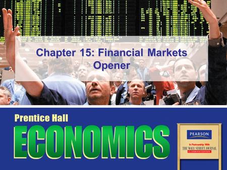 Chapter 15: Financial Markets Opener. Copyright © Pearson Education, Inc.Slide 2 Chapter 11, Opener Guiding Questions Section 3: The Stock Market –How.