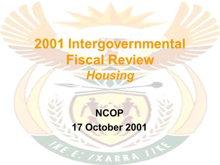 2001 Intergovernmental Fiscal Review Housing NCOP 17 October 2001.