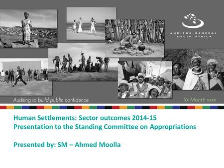 Human Settlements: Sector outcomes 2014-15 Presentation to the Standing Committee on Appropriations Presented by: SM – Ahmed Moolla Xx Month xxxx.