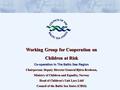 Working Group for Cooperation on Children at Risk Co-operation in The Baltic Sea Region Chairperson: Deputy Director General Björn Bredesen, Ministry of.