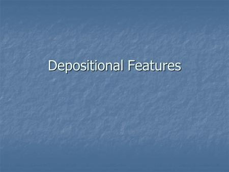 Depositional Features