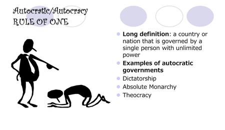 Autocratic/Autocracy RULE OF ONE