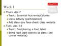 Week 1  Thurs. Apr.7 Topic: Essential Nutrients/Calories Class activity (participation) Add class-pay fees-check class website  Tues. Apr. 12 Topic: