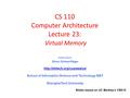 CS 110 Computer Architecture Lecture 23: Virtual Memory Instructor: Sören Schwertfeger  School of Information Science and.