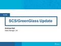 SCURL SCS/GreenGlass Update Andrew Hall Sales Manager, UKI.