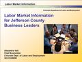 Labor Market Information Colorado Department of Labor and Employment Alexandra Hall Chief Economist Colorado Dept. of Labor and Employment 303-318-8850.