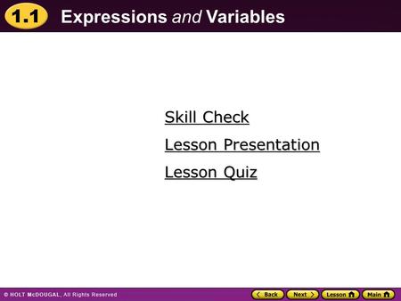 1.1 Expressions and Variables Skill Check Skill Check Lesson Quiz Lesson Quiz Lesson Presentation Lesson Presentation.