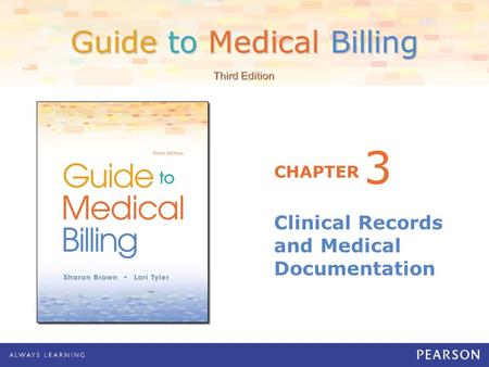 Guide to Medical Billing CHAPTER Third Edition Clinical Records and Medical Documentation 3.