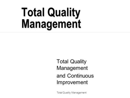 Total Quality Management and Continuous Improvement.